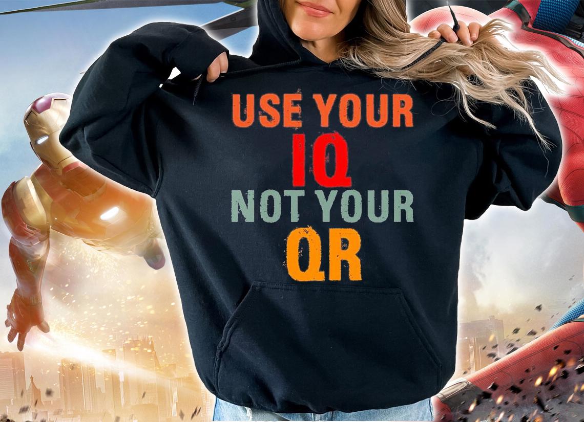 Use Your IQ Not Your QR Funny Anti Vaccine Vintage T-Shirt hoodie
