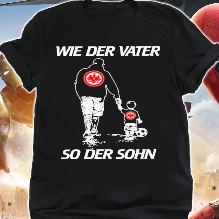 Eintracht Frankfurt Wie Der Vater So Der Sohn Shirt shirt