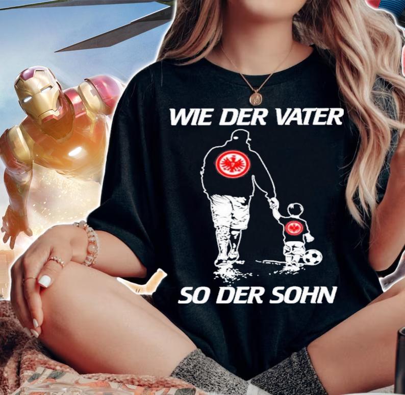 Eintracht Frankfurt Wie Der Vater So Der Sohn Shirt woman shirt