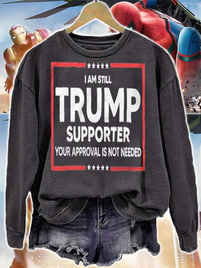 I Am Still Trump Supporter Your Approval Is Not Needed Shirt