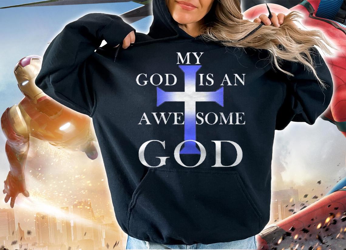 My God Is An Awesome God Jesus Shirt hoodie