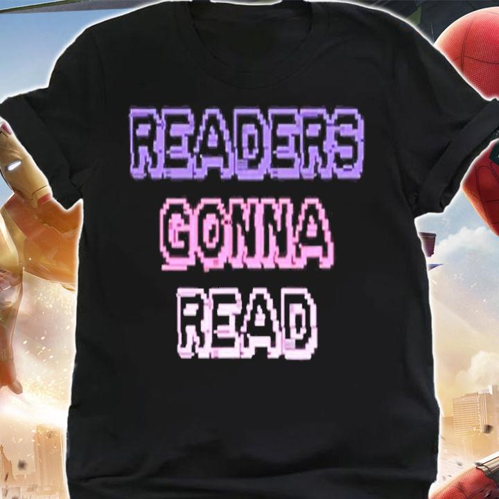 Readers Gonna Read Book Lover T-Shirt shirt