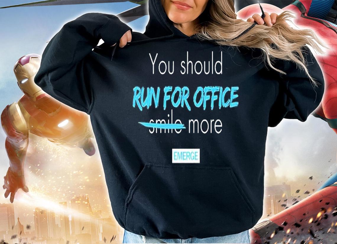 You Should Run For Office More T-Shirt hoodie