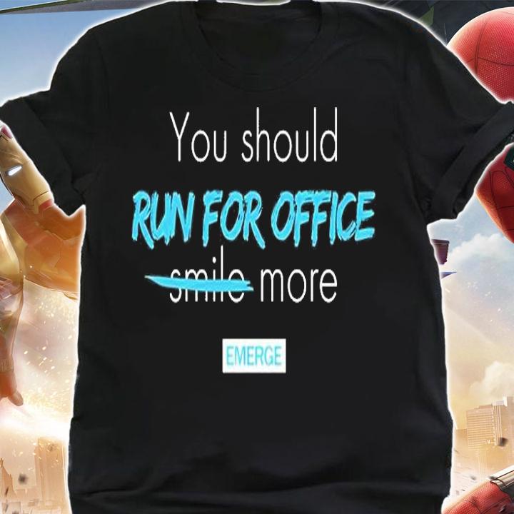 You Should Run For Office More T-Shirt shirt