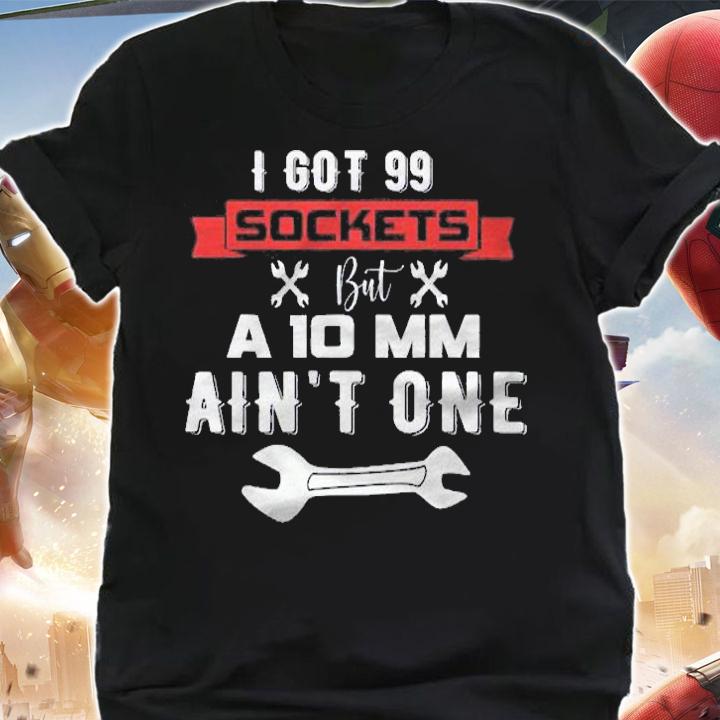 Car Mechanic Tool Pun Auto Repairman Wrench I Got 99 Sockets Shirt shirt