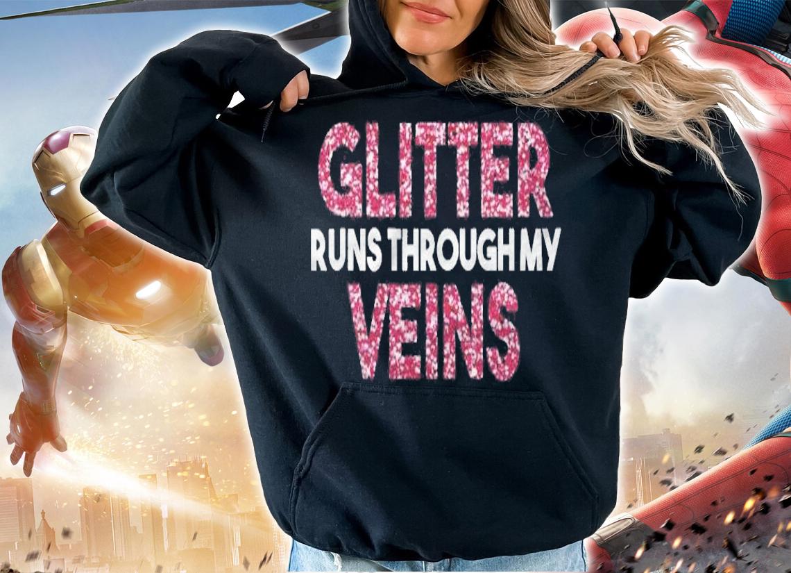 Glitter Runs Through My Veins Glitter T-shirt hoodie