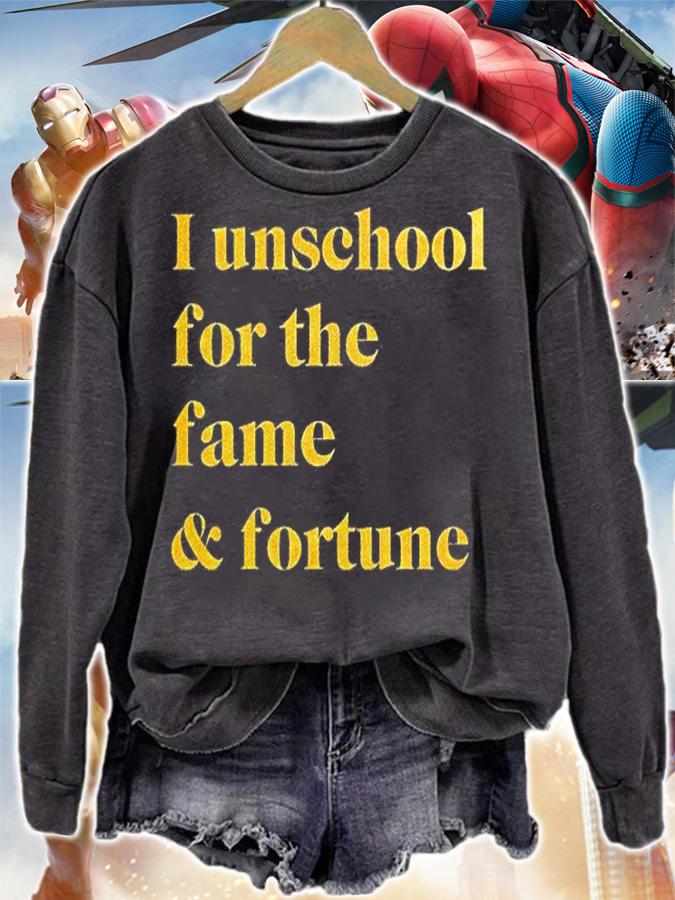 I Unschool For The Fame And Fortune T-Shirt sweatshirt