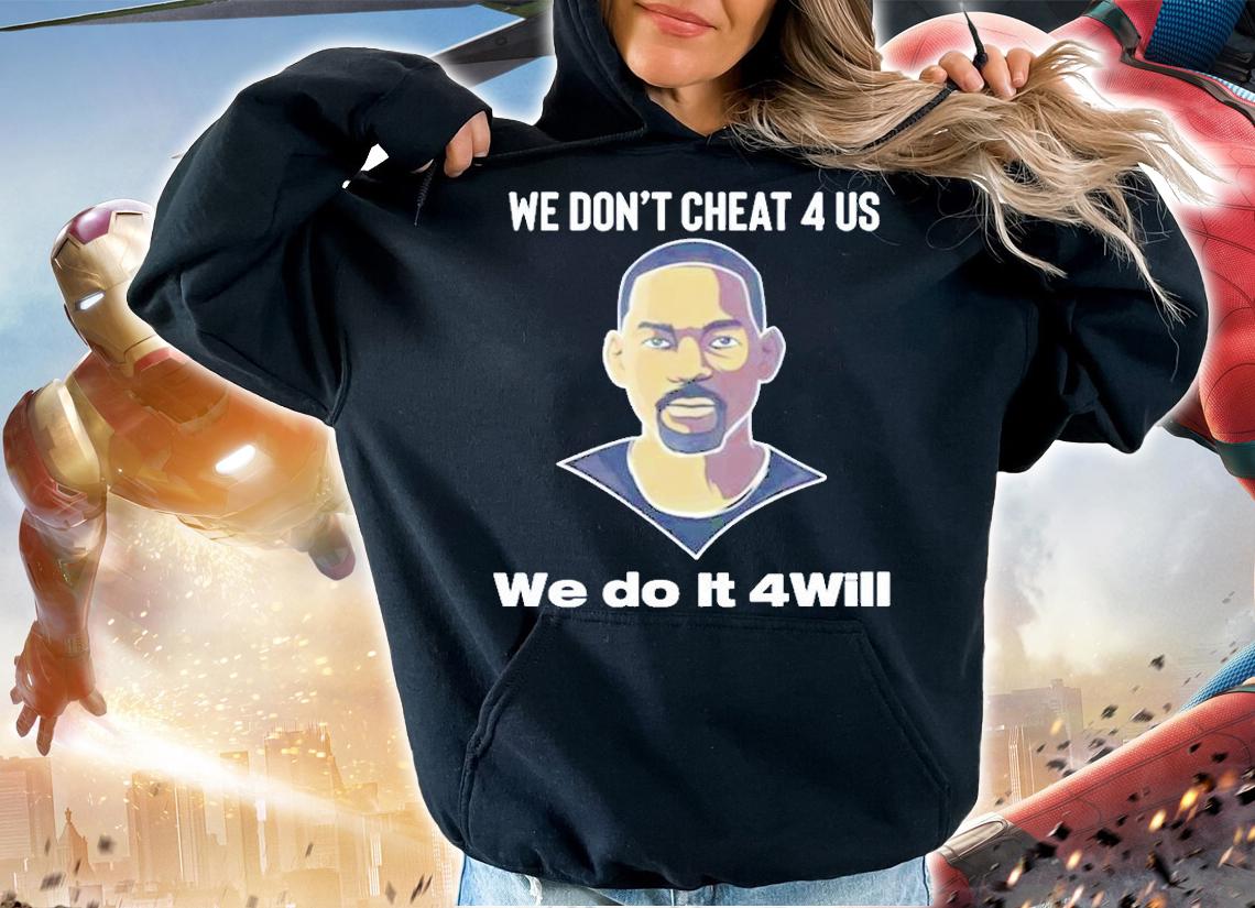 We Dont Cheat 4 Us We Do It 4Will T-Shirt