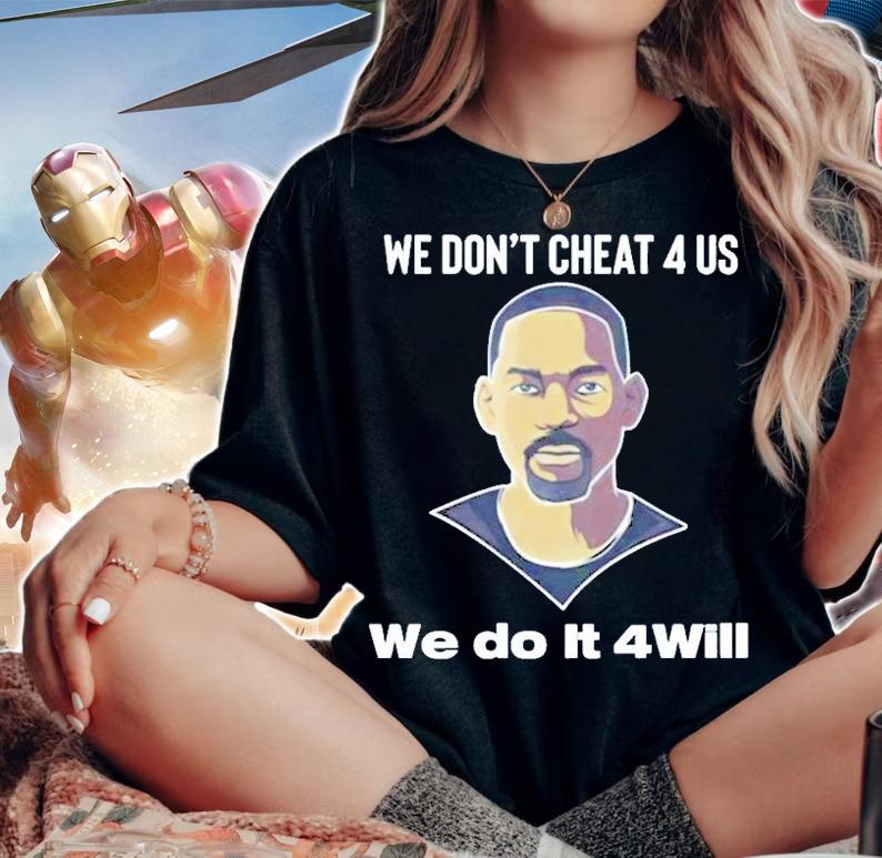 We Dont Cheat 4 Us We Do It 4Will T-Shirt