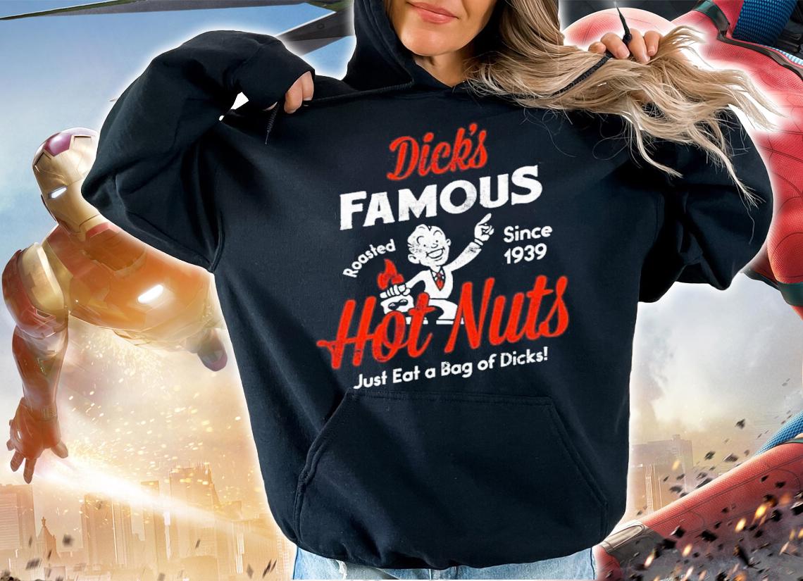 Dick's Famous Hot Nuts Just Eat A Bag Of Dicks Shirt