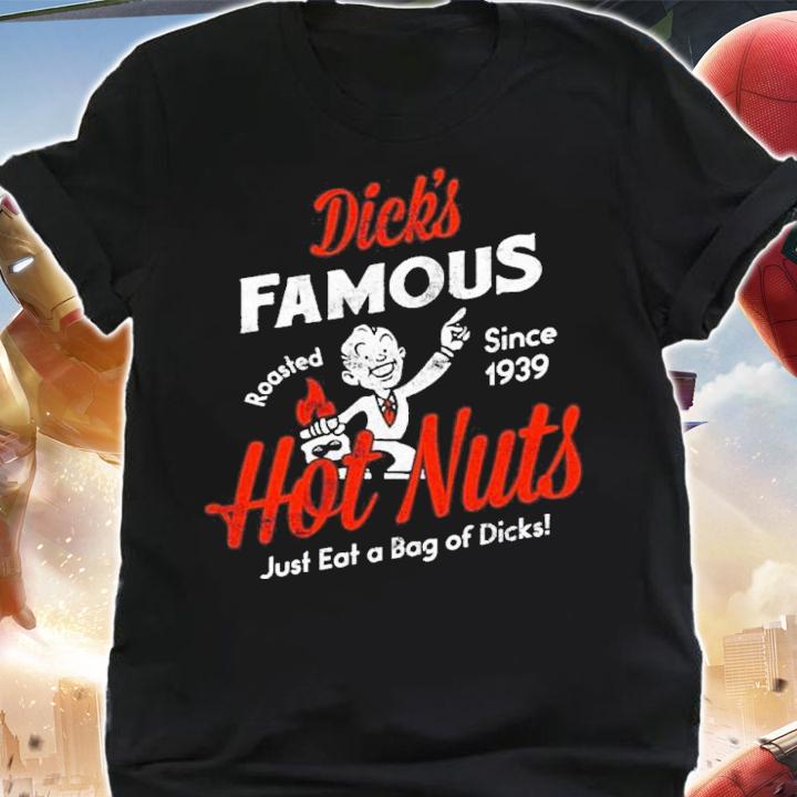 Dick's Famous Hot Nuts Just Eat A Bag Of Dicks Shirt