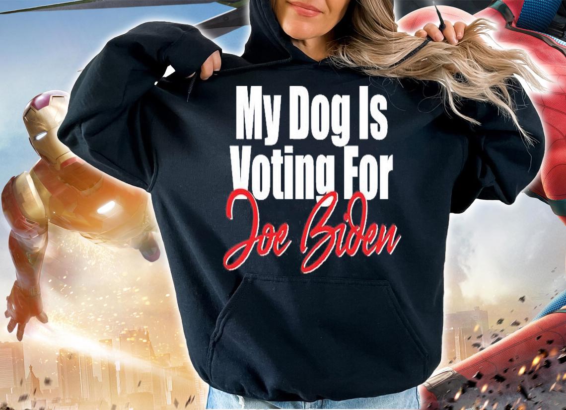 Funny My Dog Is Voting For Joe Biden T-Shirt hoodie