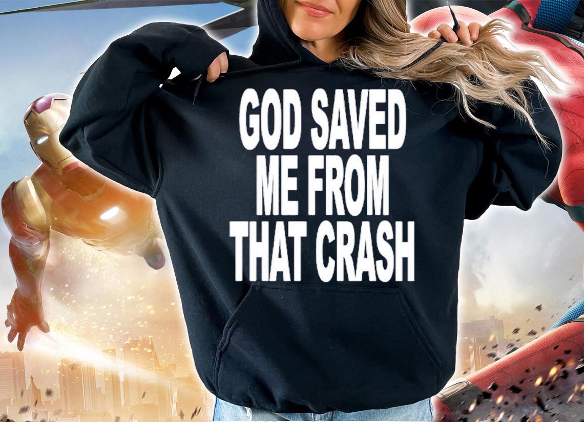 God Saved Me From That Crash Just So I Can Beat Pete Davidson's Ass Shirt hoodie