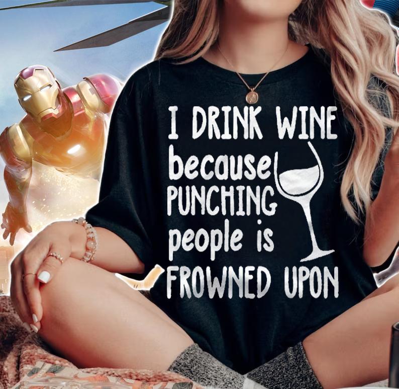 I Drink Wine Because Punching People Is Frowned Upon Shirt