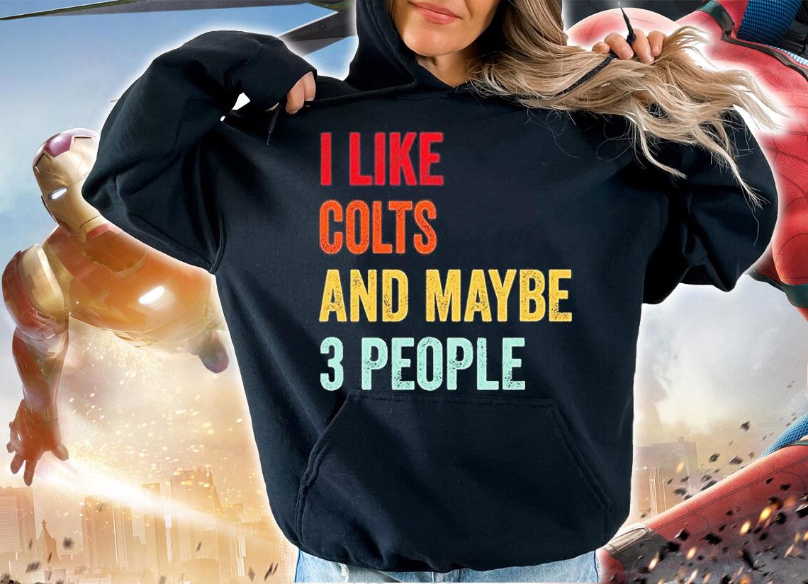I Like Colts And Maybe 3 People Colts Lovers Gift T-Shirt hoodie