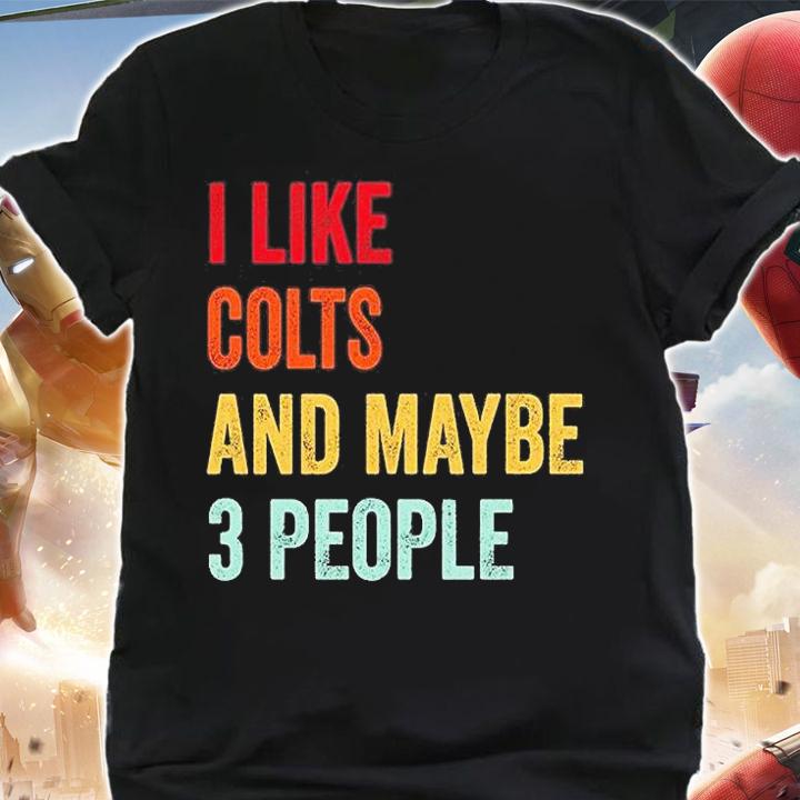 I Like Colts And Maybe 3 People Colts Lovers Gift T-Shirt shirt