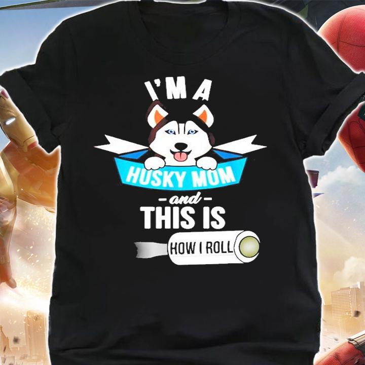 Im a Husky Mom and This is How I Roll Funny Husky T-Shirt