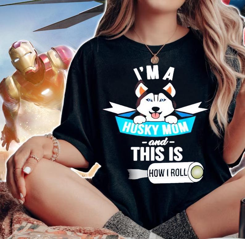 Im a Husky Mom and This is How I Roll Funny Husky T-Shirt