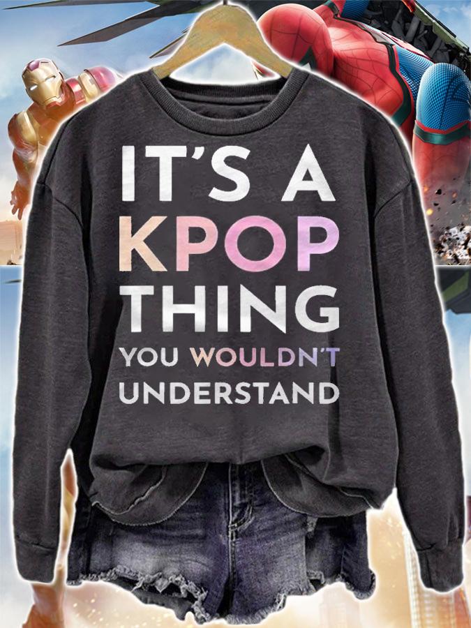 Its A Kpop Thing You Wouldnt Understand Shirt sweatshirt