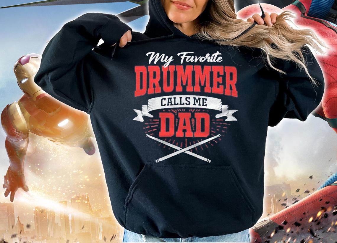 My Favorite Drummer Calls Me Dad Shirt hoodie