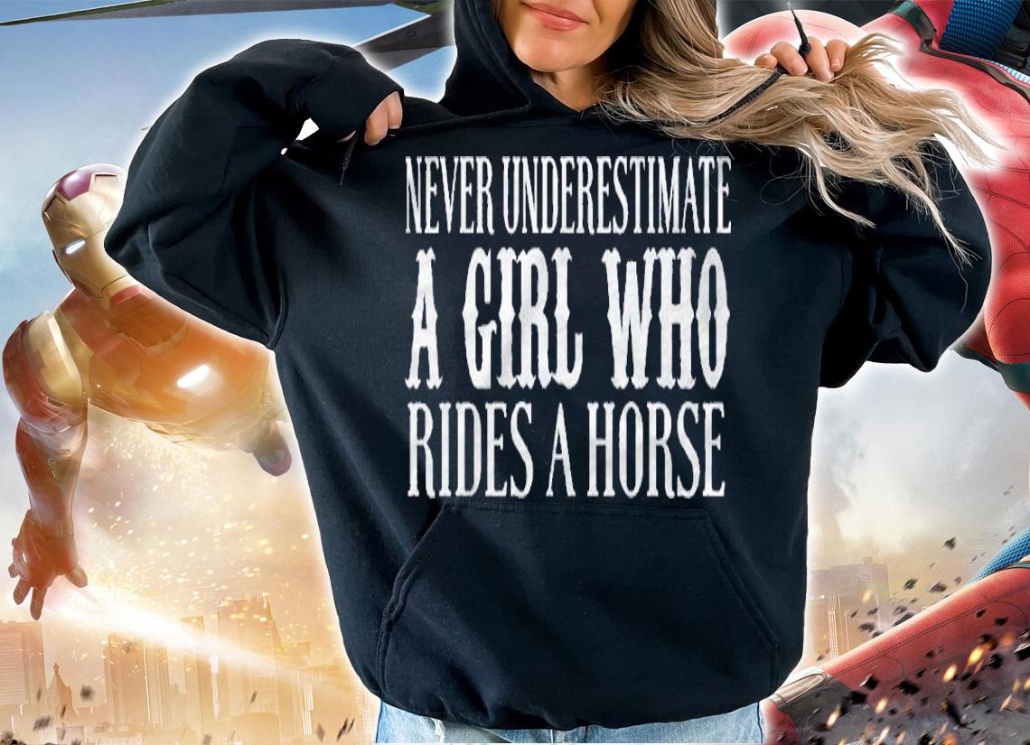 Never Underestimate A Girl Who Rides A Horse  Funny Cowgirl Shirt hoodie