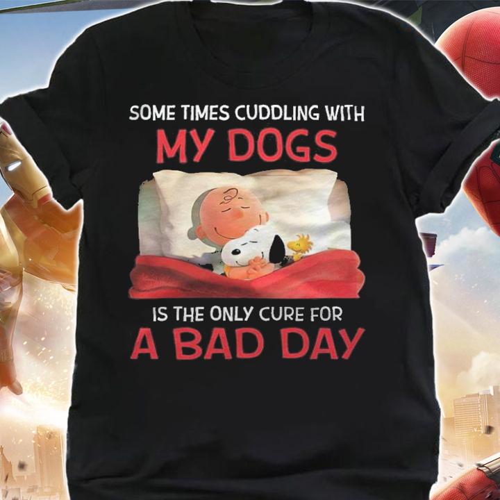Some times cuddling with my dogs is the only cure for a bad day shirt shirt