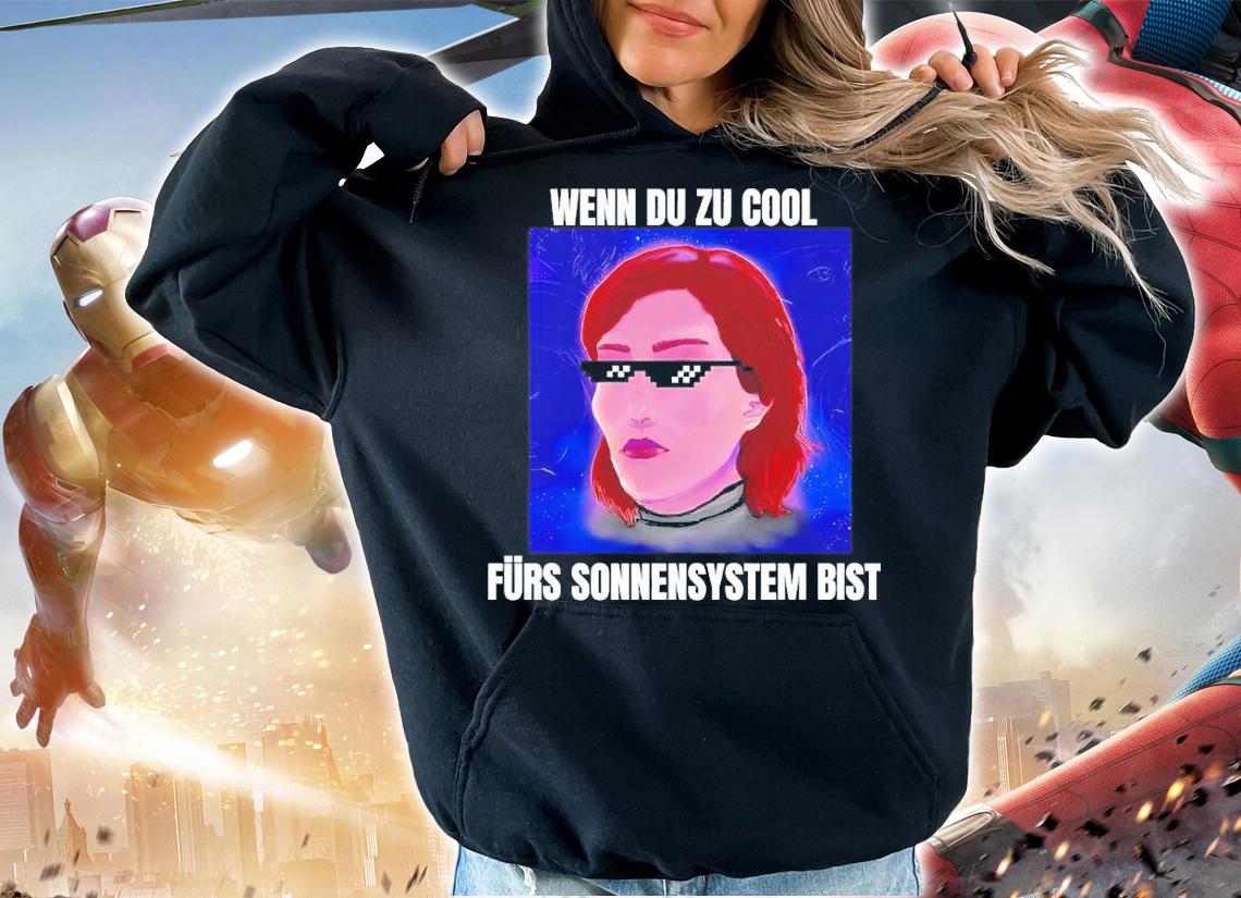 Wenn Du Zu Cool Frs Sonnensystem Bist Shirt hoodie