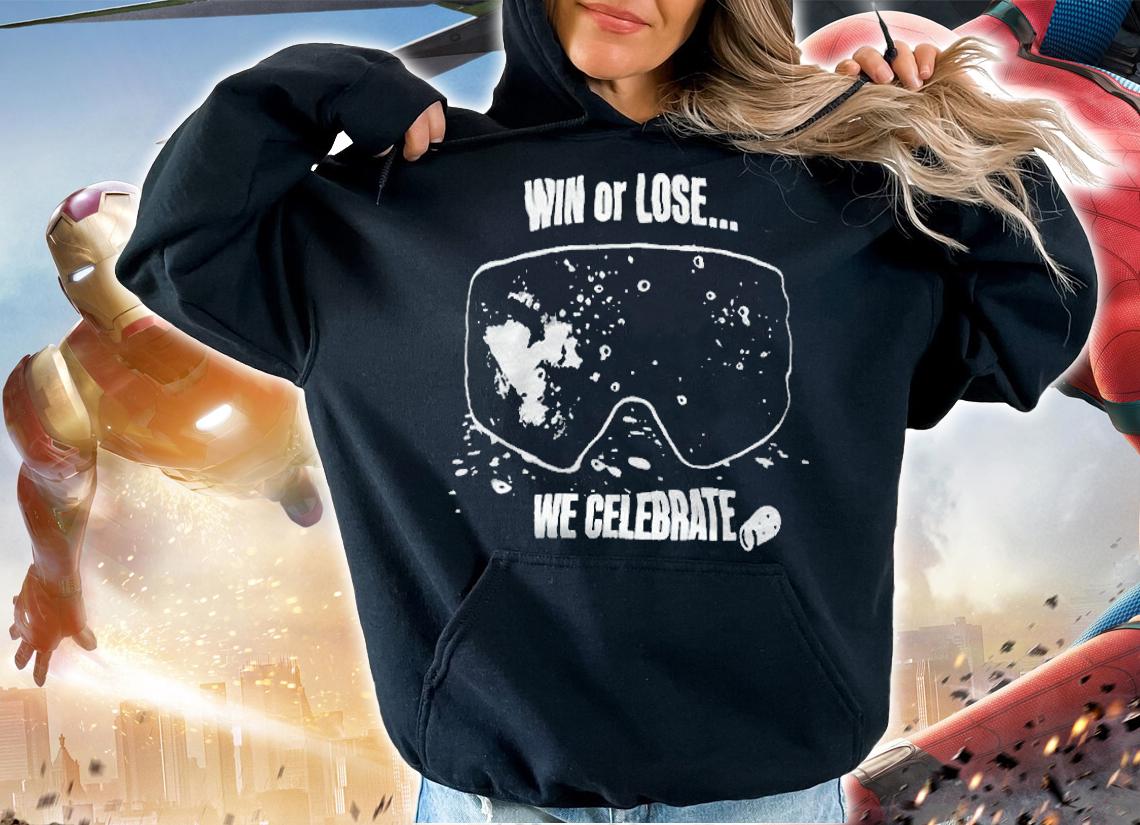 Win or lose we celebrate T-shirt hoodie