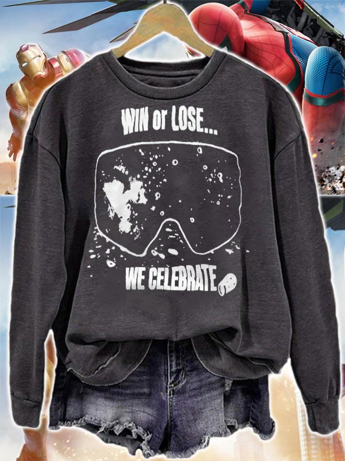 Win or lose we celebrate T-shirt sweatshirt