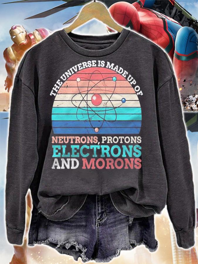 Universe Is Made Of Protons Neutrons Electron & Morons Shirt sweatshirt