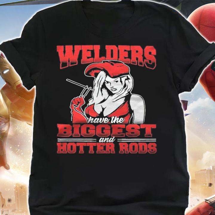 Welders Have The Biggest And Hotter Rods Shirt shirt