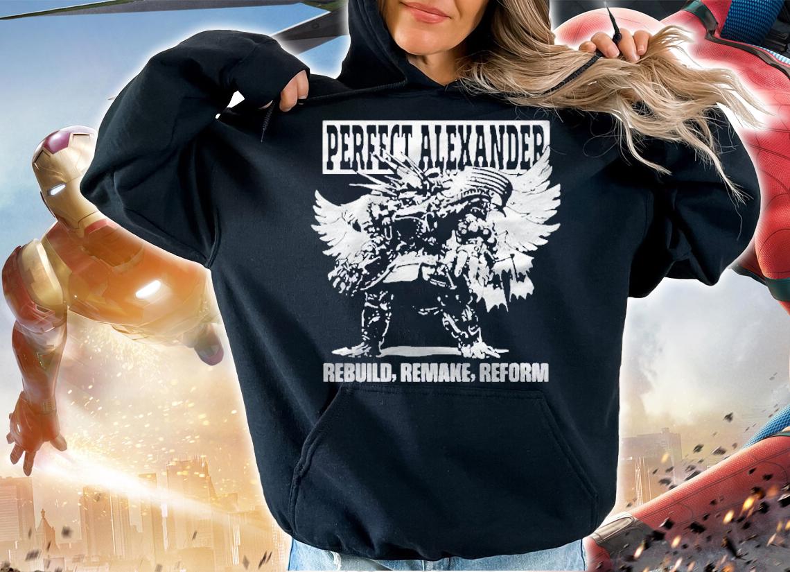 Official Perfect Alexander Rebuild Remake Reform Shirt hoodie
