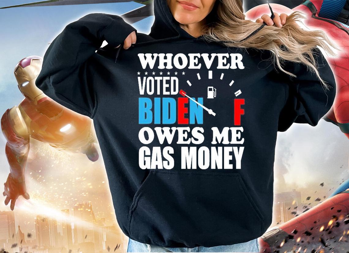 Whoever Voted Biden Gift Owes Me Gas Money Gift T-Shirt hoodie