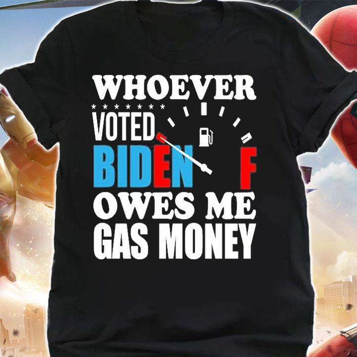 Whoever Voted Biden Gift Owes Me Gas Money Gift T-Shirt shirt
