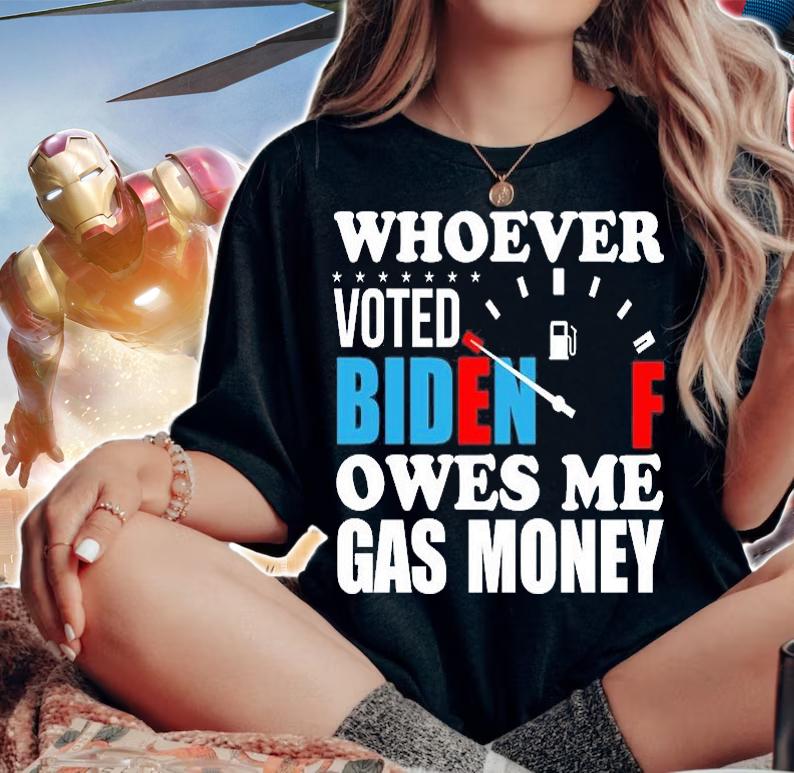 Whoever Voted Biden Gift Owes Me Gas Money Gift T-Shirt woman shirt
