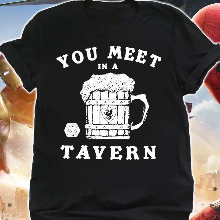 You Meet In A Tavern T-Shirt shirt
