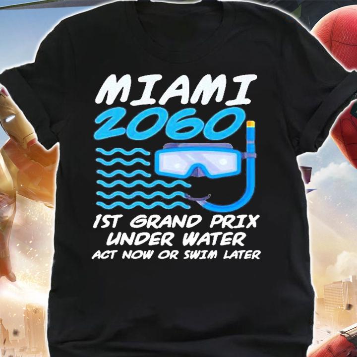 Miami 2060 1st Grand Prix Under Water Act Now Or Swim Later T-Shirt shirt