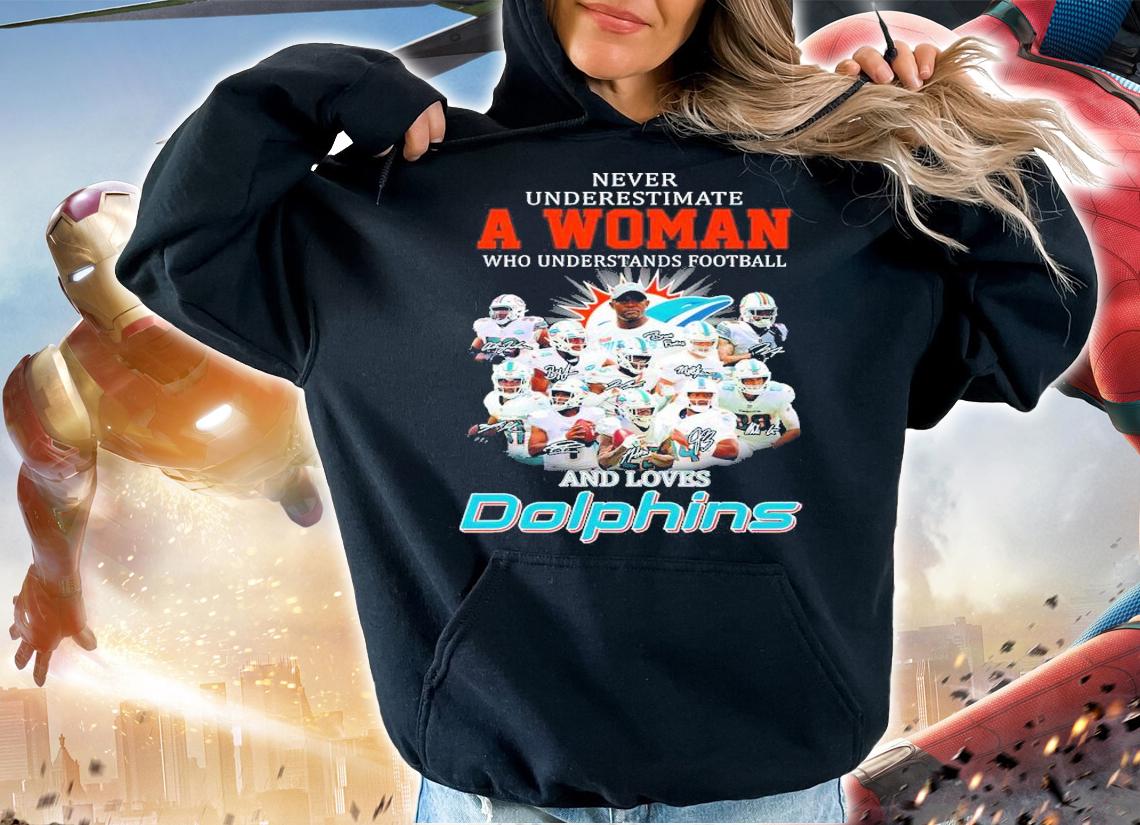 Never Underestimate A Woman Who Understands Football And Loves Dolphins T-Shirt hoodie