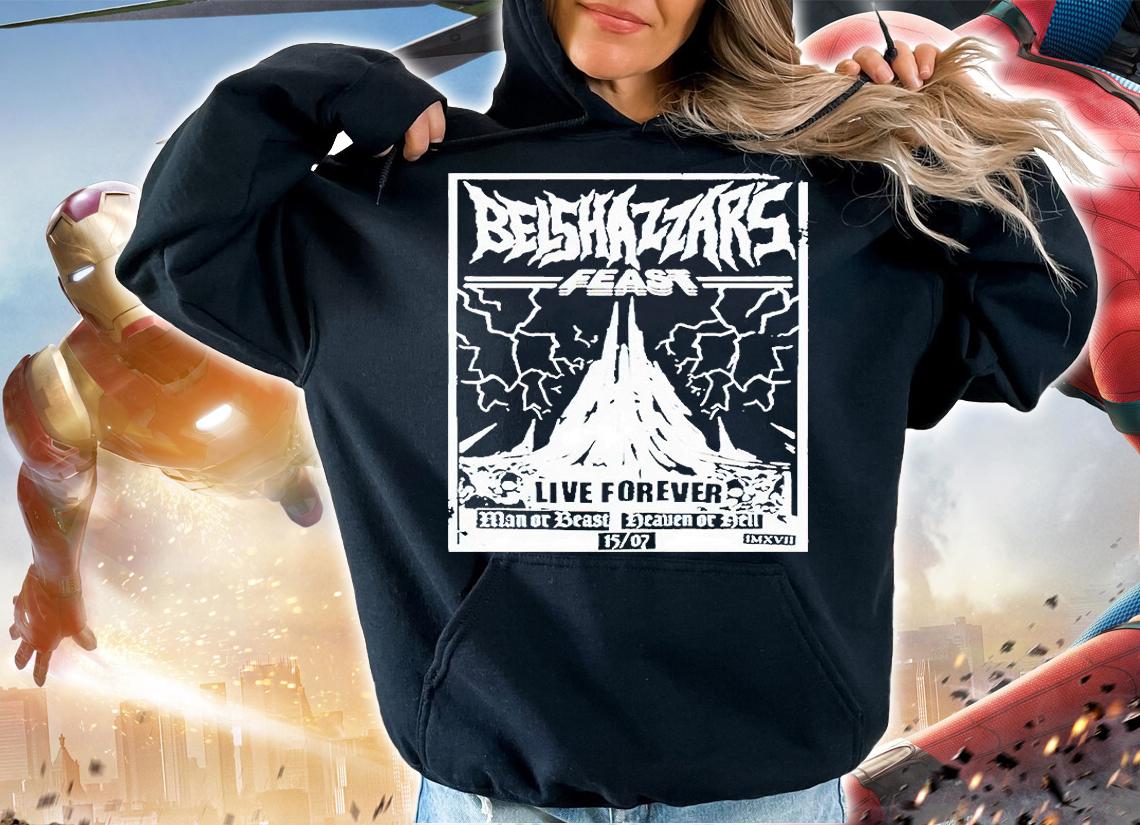 Belshazzar's Feast live forever man or beast heaven of hell T-shirt hoodie