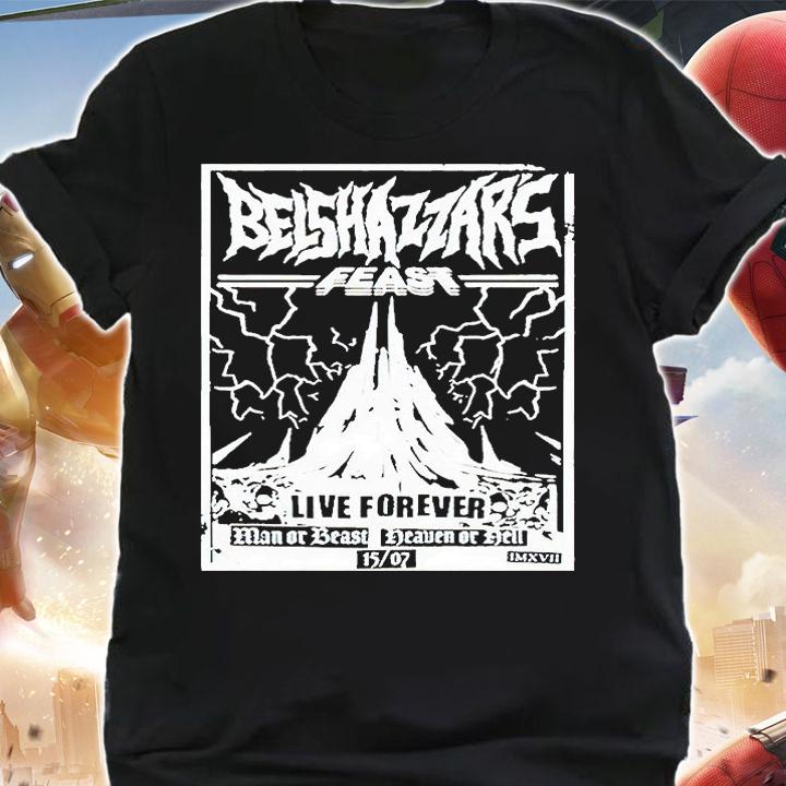 Belshazzar's Feast live forever man or beast heaven of hell T-shirt shirt