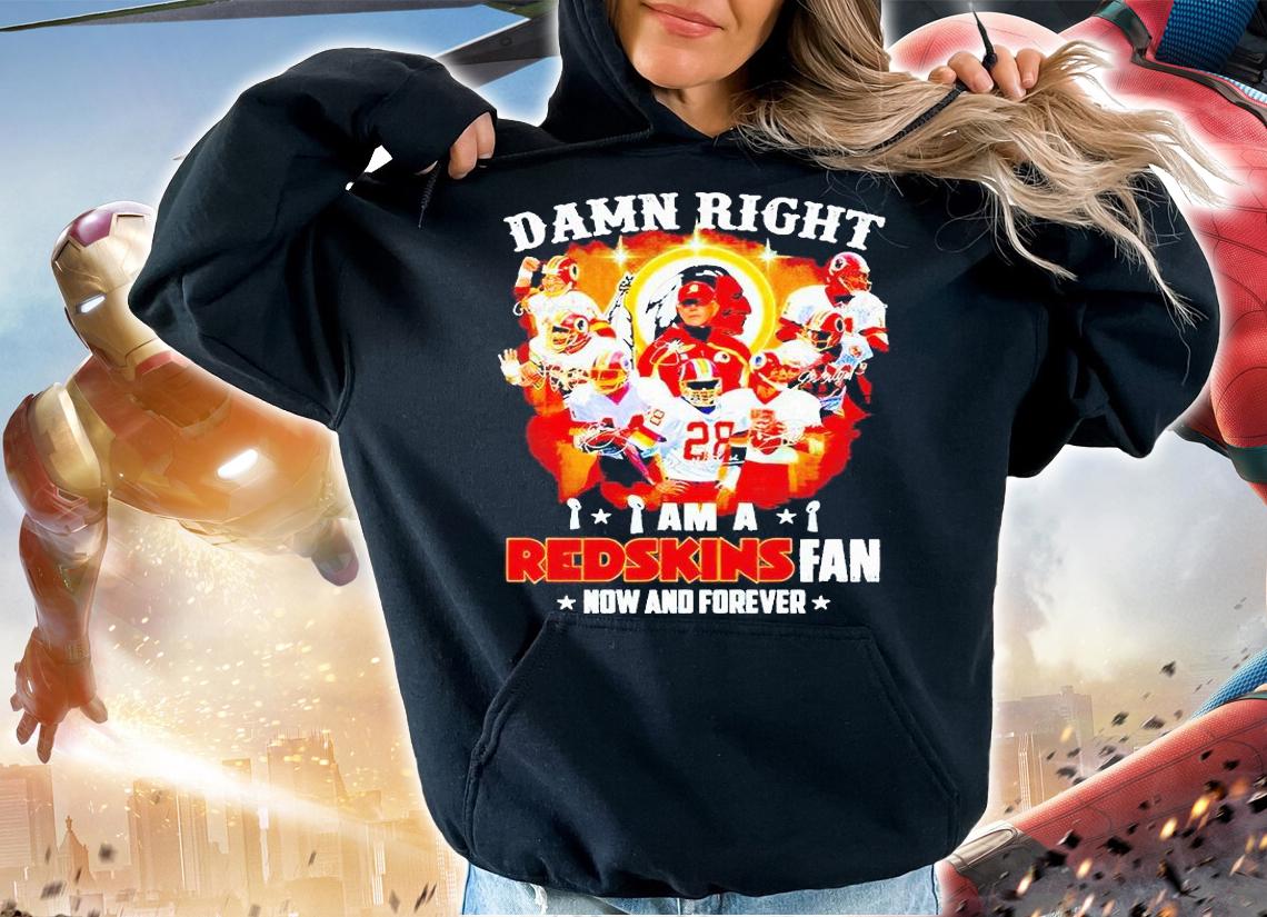 Damn right I am a Washington Redskins fan now and forever signatures T-shirt hoodie