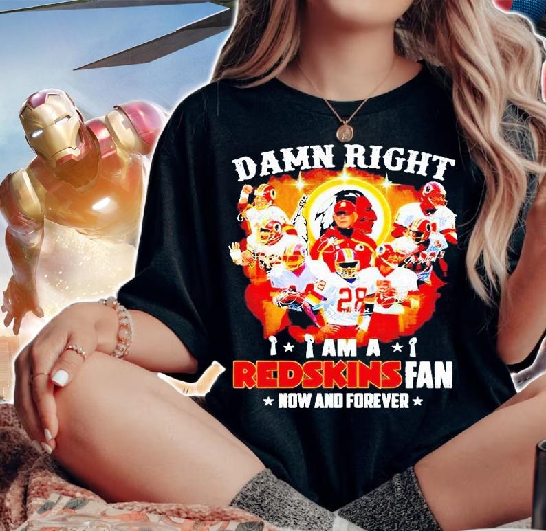 Damn right I am a Washington Redskins fan now and forever signatures T-shirt woman shirt