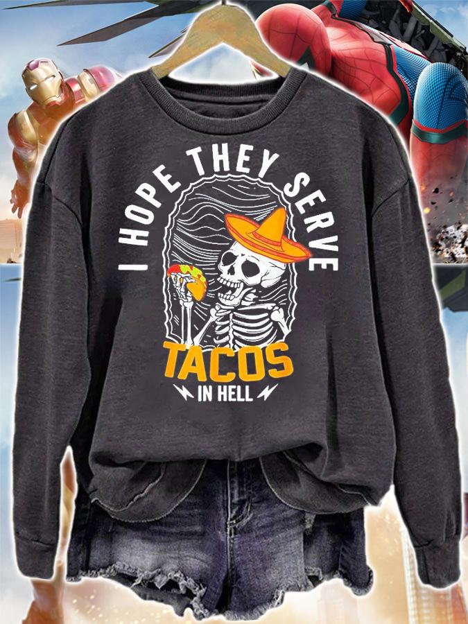 I Hope They Serve Tacos In Hell Skeleton Tacos In Hell T-Shirt sweatshirt