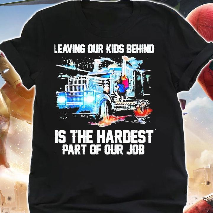 Leaving your kids behind is the hardest part of your job T-shirt shirt