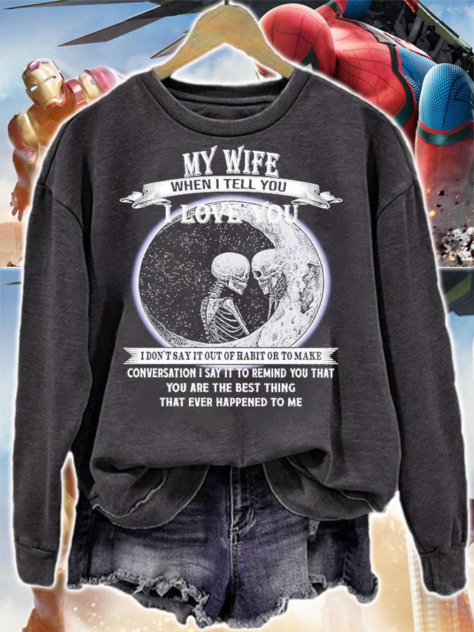 My Wife When I Tell You I Love You T-Shirt sweatshirt