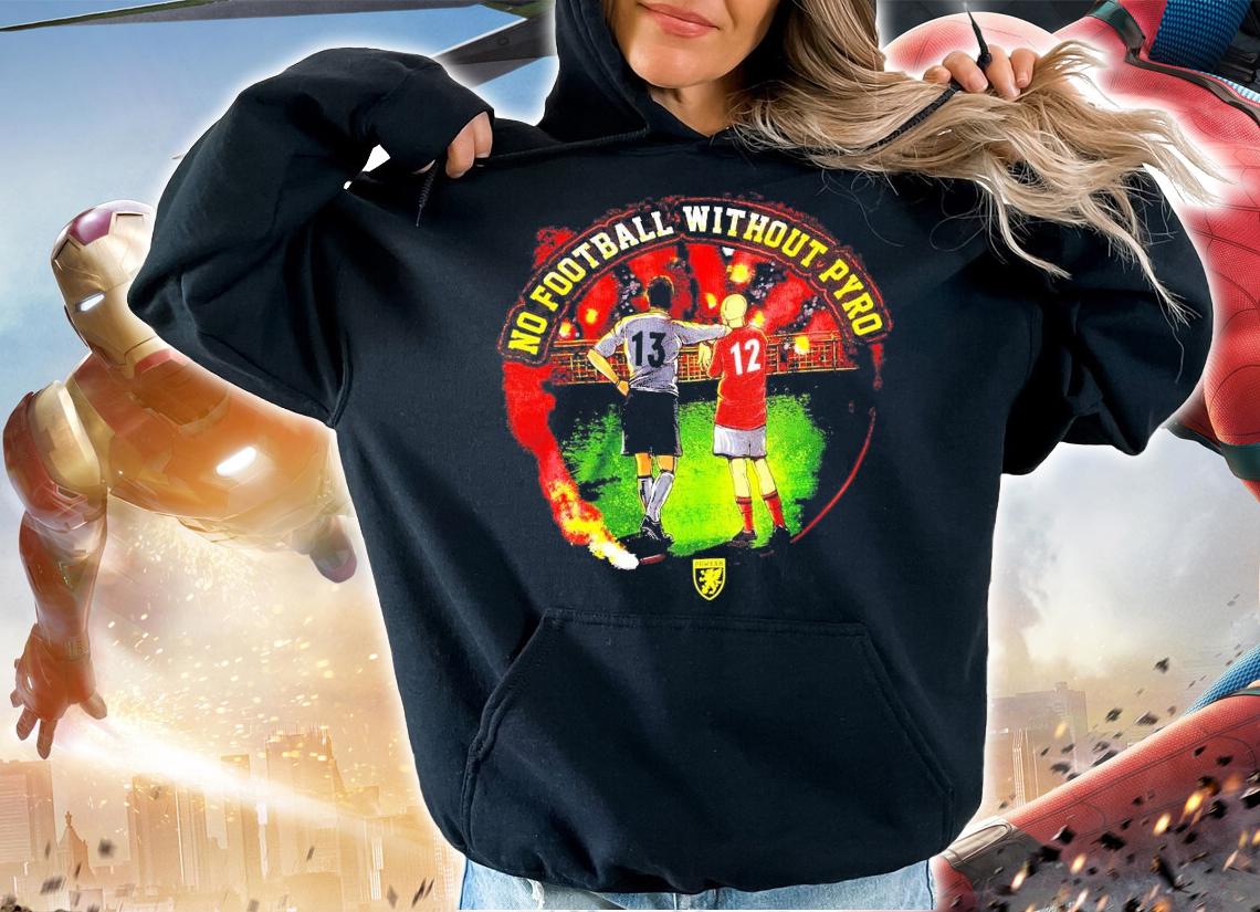 No football without pyro shirt hoodie