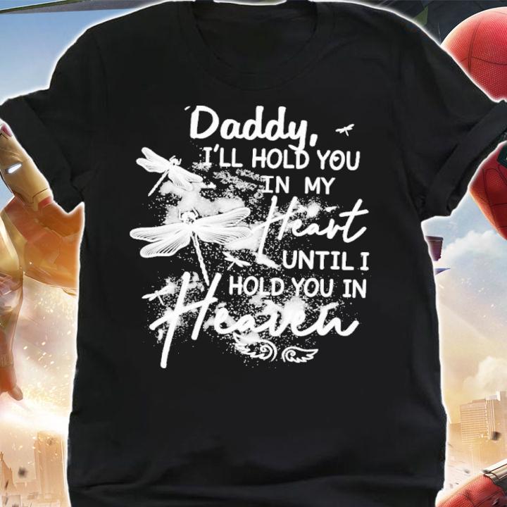Daddy I'll Hold You In My Heart Until I Hold You In Heaven Shirt