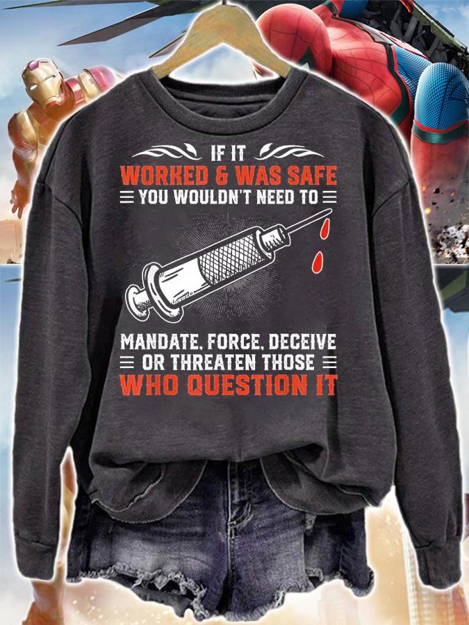 If It Worked And Was Safe You Wouldn't Need To Mandate Force Deceive Or Threaten Those Who Question It shirt sweatshirt