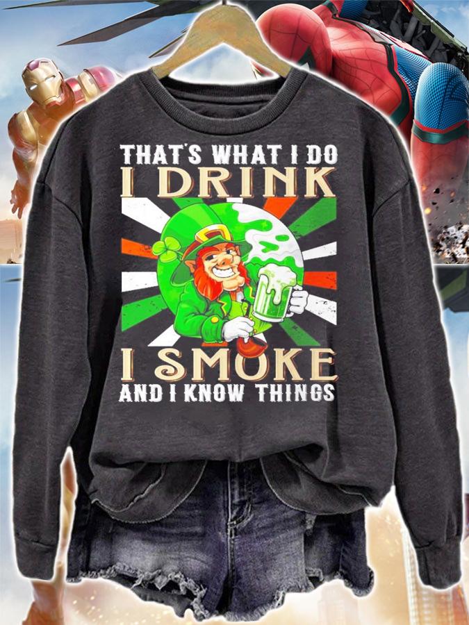 That's what I do I drink I smoke and I know things St.Patrick's Day shirt sweatshirt