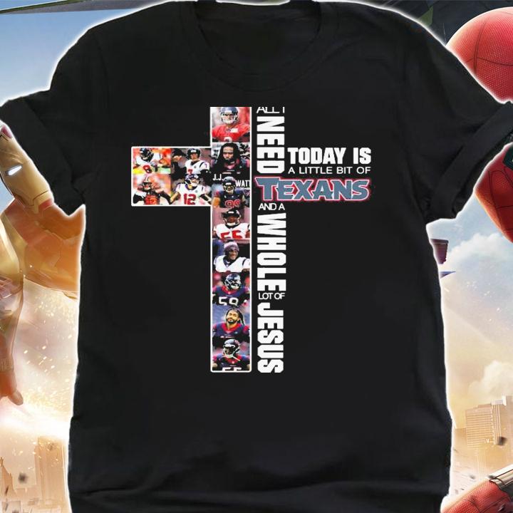 Need Today Little Bit Houston Texans Whole Lot Jesus t-shirt shirt